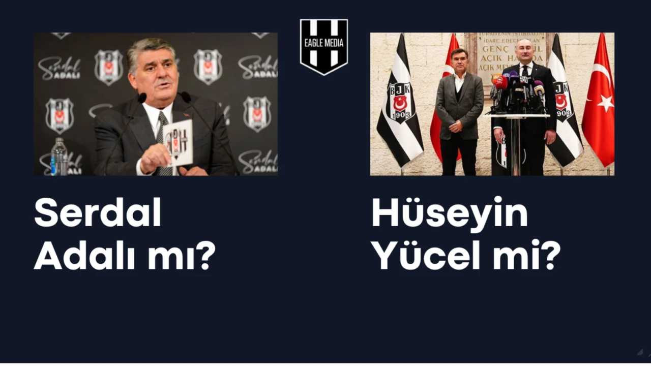 Beşiktaş JK Başkanlık Seçimi: Serdal Adalı mı, Hüseyin Yücel mi?